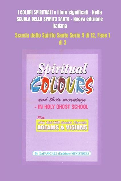 I COLORI SPIRITUALI e i loro significati Nella SCUOLA DELLO SPIRITO SANTO - Nuova edizione italiana - Lambert Eze Okafor,LaFAMCALL Ministries - ebook