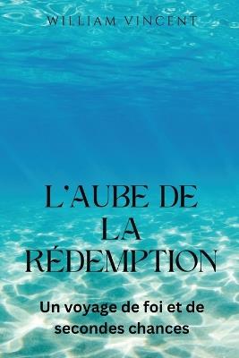L'aube de la redemption: Un voyage de foi et de secondes chances - William Vincent - cover