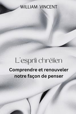 L'esprit chr?tien: Comprendre et renouveler notre fa?on de penser - William Vincent - cover