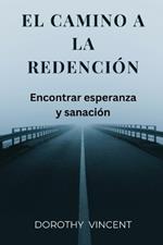 El camino a la redenci?n: Encontrar esperanza y sanaci?n