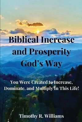 Biblical Increase and Prosperity God's way - Timothy R Williams - cover