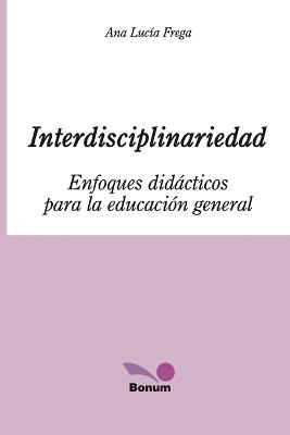 Interdisciplinariedad: Enfoques did?cticos para la educaci?n general - Ana Luc?a Frega - cover