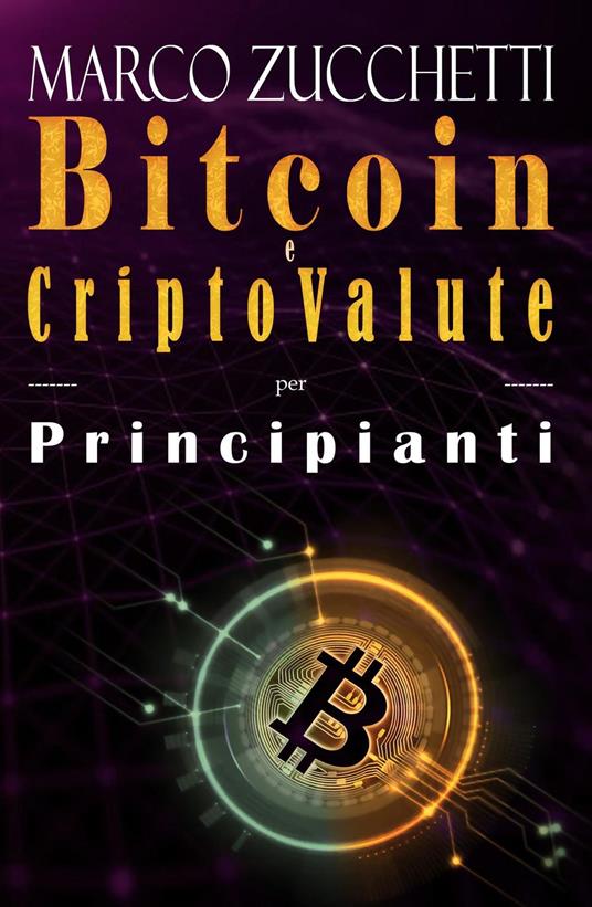 Bitcoin e criptovalute per principianti - Marco Zucchetti - ebook