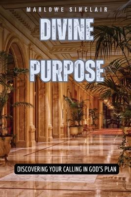 Divine Purpose: Discovering Your Calling in God's Plan - Marlowe Sinclair - cover