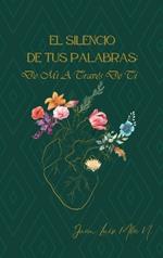 El Silencio de Tus Palabras: de Mi a Traves de Ti