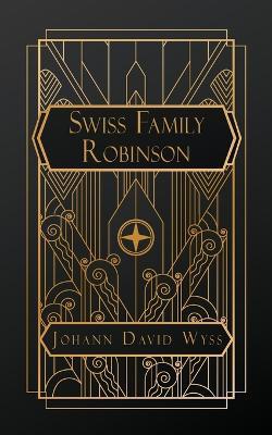 The Swiss Family Robinson: or Adventures in a Desert Island - Johann David Wyss - cover
