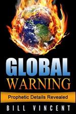 Global Warning: Prophetic Details Revealed