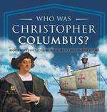 Who Was Christopher Columbus? Biography for Kids 6-8 Children's Biography Books