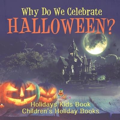 Why Do We Celebrate Halloween? Holidays Kids Book Children's Holiday Books - Baby Professor - cover