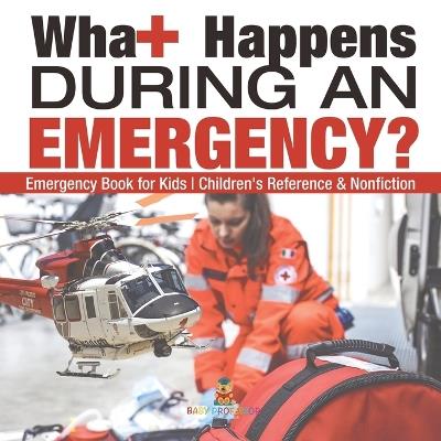 What Happens During an Emergency? Emergency Book for Kids Children's Reference & Nonfiction - Baby Professor - cover