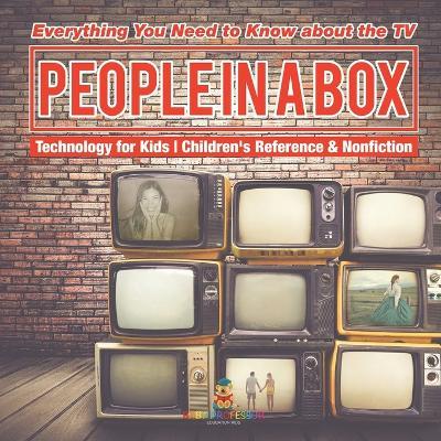 People in a Box: Everything You Need to Know about the TV - Technology for Kids Children's Reference & Nonfiction - Baby Professor - cover