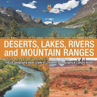 The US Geography Book Grade 6: Deserts, Lakes, Rivers and Mountain Ranges Children's Geography & Culture Books - Baby Professor - cover