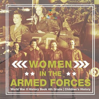 Women in the Armed Forces - World War II History Book 4th Grade Children's History - Baby Professor - cover