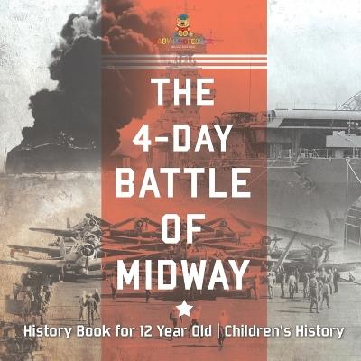 The 4-Day Battle of Midway - History Book for 12 Year Old Children's History - Baby Professor - cover