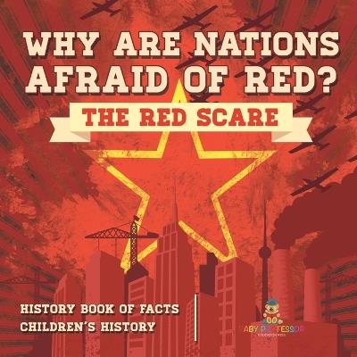 Why are Nations Afraid of Red? The Red Scare - History Book of Facts Children's History - Baby Professor - cover