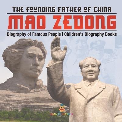 Mao Zedong: The Founding Father of China - Biography of Famous People Children's Biography Books - Baby Professor - cover