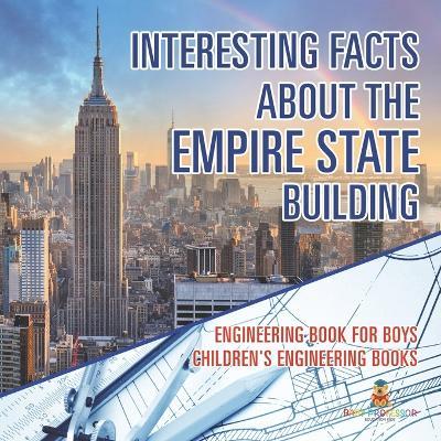 Interesting Facts about the Empire State Building - Engineering Book for Boys Children's Engineering Books - Baby Professor - cover