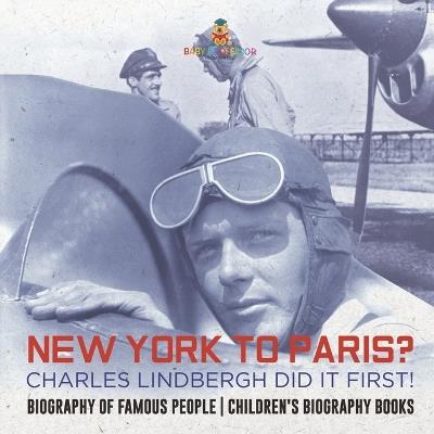 New York to Paris? Charles Lindbergh Did It First! Biography of Famous People Children's Biography Books - Baby Professor - cover