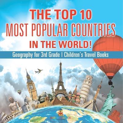 The Top 10 Most Popular Countries in the World! Geography for 3rd Grade Children's Travel Books - Baby Professor - cover