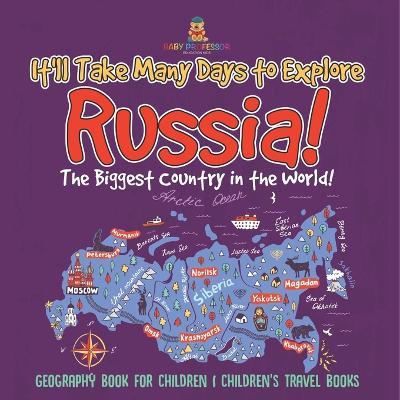 It'll Take Many Days to Explore Russia! The Biggest Country in the World! Geography Book for Children Children's Travel Books - Baby Professor - cover