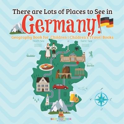 There are Lots of Places to See in Germany! Geography Book for Children Children's Travel Books - Baby Professor - cover