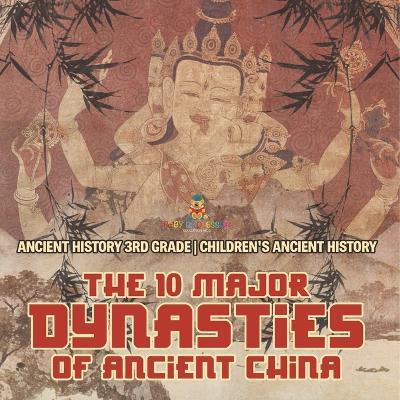 The 10 Major Dynasties of Ancient China - Ancient History 3rd Grade Children's Ancient History - Baby Professor - cover
