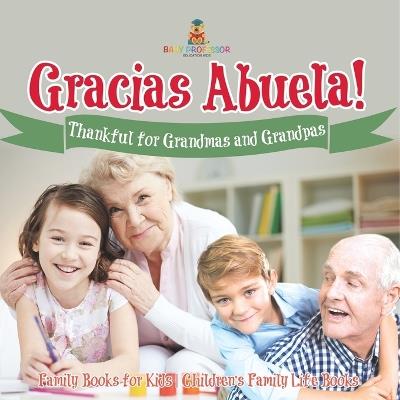 ¡Gracias Abuela! Thankful for Grandmas and Grandpas - Family Books for Kids Children's Family Life Book - Baby Professor - cover