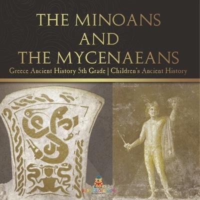 The Minoans and the Mycenaeans - Greece Ancient History 5th Grade Children's Ancient History - Baby Professor - cover