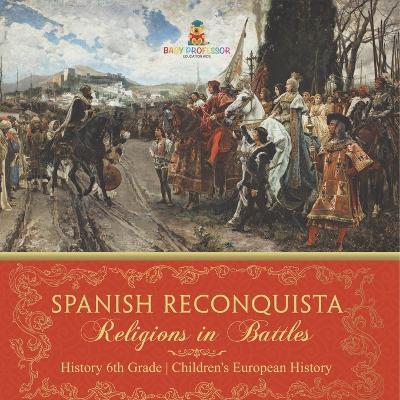 Spanish Reconquista: Religions in Battles - History 6th Grade Children's European History - Baby Professor - cover