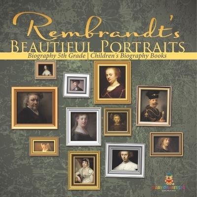 Rembrandt's Beautiful Portraits - Biography 5th Grade Children's Biography Books - Baby Professor - cover