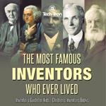 The Most Famous Inventors Who Ever Lived Inventor's Guide for Kids Children's Inventors Books