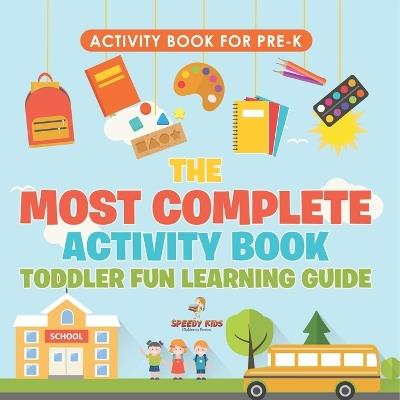 Activity Book for Prek. The Most Complete Activity Book Toddler Fun Learning Guide 100 Exercises featuring Basic Concepts for Mastery (Letters, Shapes, Numbers and Colors) - Jupiter Kids - cover