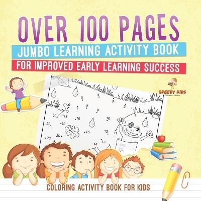 Coloring Activity Book for Kids.Over 100 Pages Jumbo Learning Activity Book for Improved Early Learning Success (Coloring and Dot to Dot Exercises) - Jupiter Kids - cover