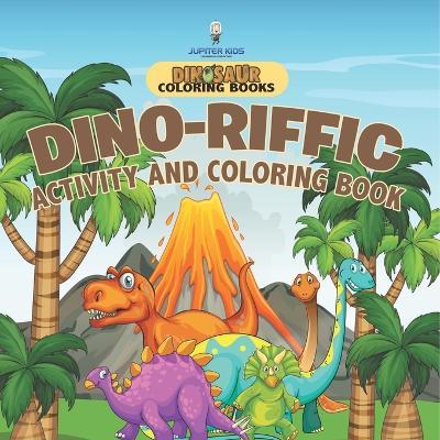 Dinosaur Coloring Books. Dino-riffic Activity and Coloring Book for Boys and Girls with Pages of How to Draw Activities for Enhanced Focus and Fine Motor Control - Jupiter Kids - cover