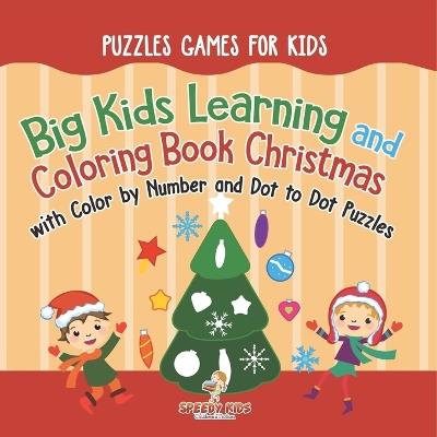 Puzzles Games for Kids. Big Kids Learning and Coloring Book Christmas with Color by Number and Dot to Dot Puzzles for Unrestricted Edutaining Experience - Jupiter Kids - cover