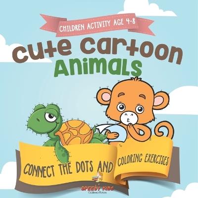 Children Activity Age 4-8. Cute Cartoon Animals Connect the Dots and Coloring Exercises. Hours of Good, Clean Fun. Over 100 Opportunities to Learn Colors, Animals and Numbers - Jupiter Kids - cover