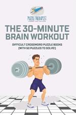 The 30-Minute Brain Workout Difficult Crossword Puzzle Books (with 50 puzzles to solve!)