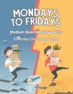 Mondays to Fridays Everyday Crossword Puzzle Medium Sized Book for Adults