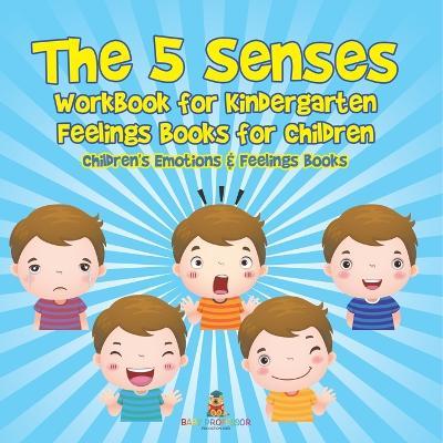 The 5 Senses Workbook for Kindergarten - Feelings Books for Children Children's Emotions & Feelings Books - Baby Professor - cover