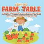 From the Farm to The Table, Healthy Foods from the Farm for Kids - Children's Agriculture Books