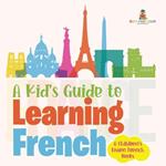 A Kid's Guide to Learning French A Children's Learn French Books