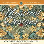 Mystical Designs Coloring Book For Adults - A Relaxing Coloring Book