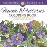 Flower Patterns Coloring Book - A Calming And Relaxing Coloring Book For Adults