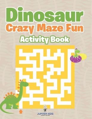 Dinosaur Crazy Maze Fun Activity Book - Jupiter Kids - cover