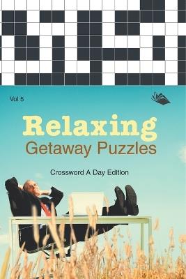 Relaxing Getaway Puzzles Vol 5: Crossword A Day Edition - Speedy Publishing LLC - cover