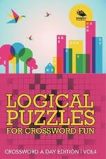 Logical Puzzles for Crossword Fun Vol 4: Crossword A Day Edition