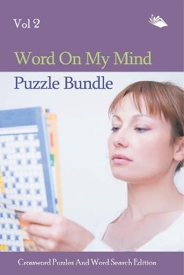 Word On My Mind Puzzle Bundle Vol 2: Crossword Puzzles And Word Search Edition - Speedy Publishing LLC - cover