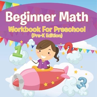 Beginner Math Workbook For Preschool (Pre-K Edition) - Speedy Publishing LLC - cover