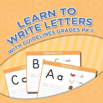 Learn To Write Letters With Guidelines Grades Pk-1 - Speedy Publishing LLC - cover