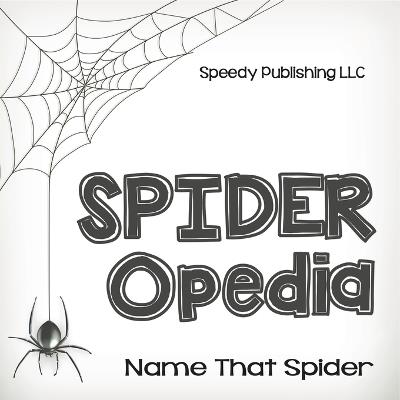 Spider-Opedia Name That Spider - Speedy Publishing LLC - cover